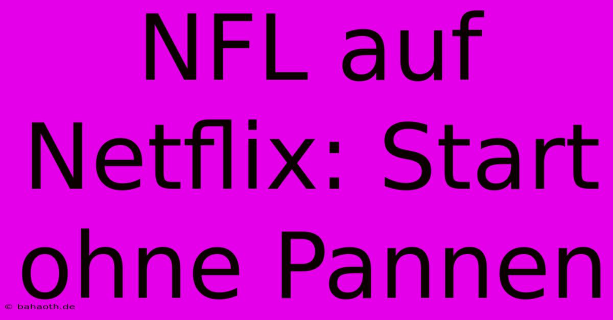 NFL Auf Netflix: Start Ohne Pannen