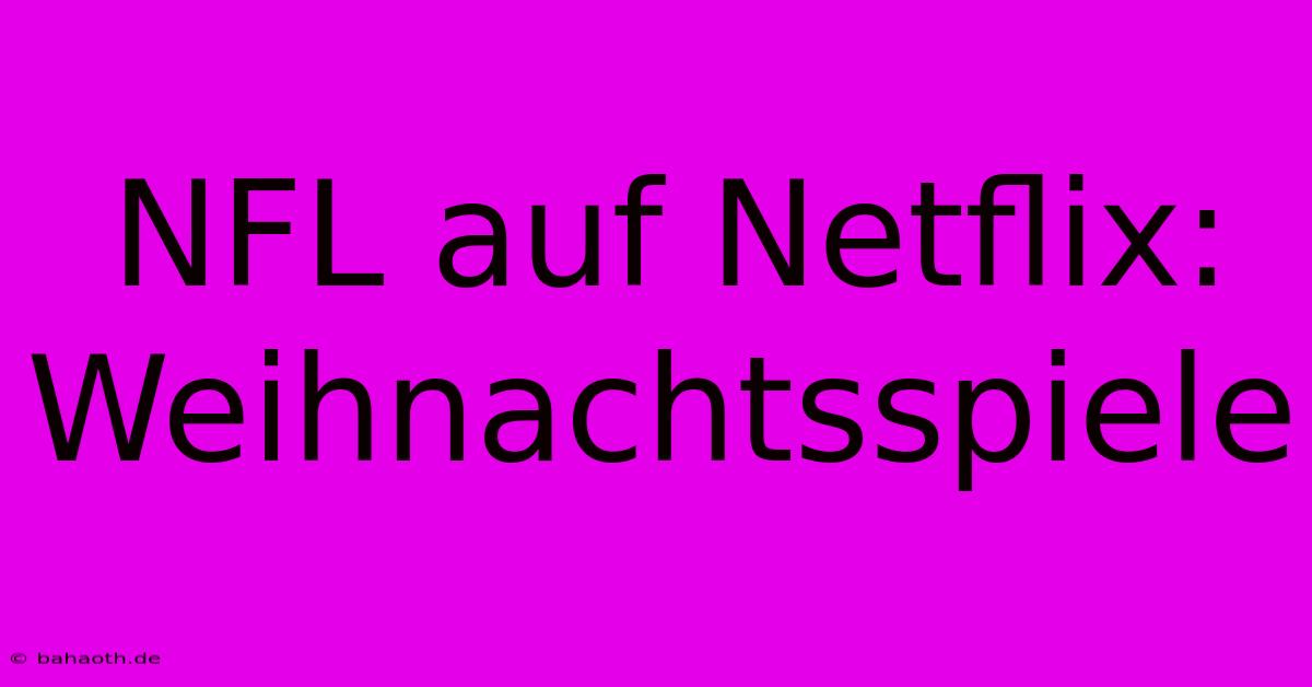 NFL Auf Netflix:  Weihnachtsspiele