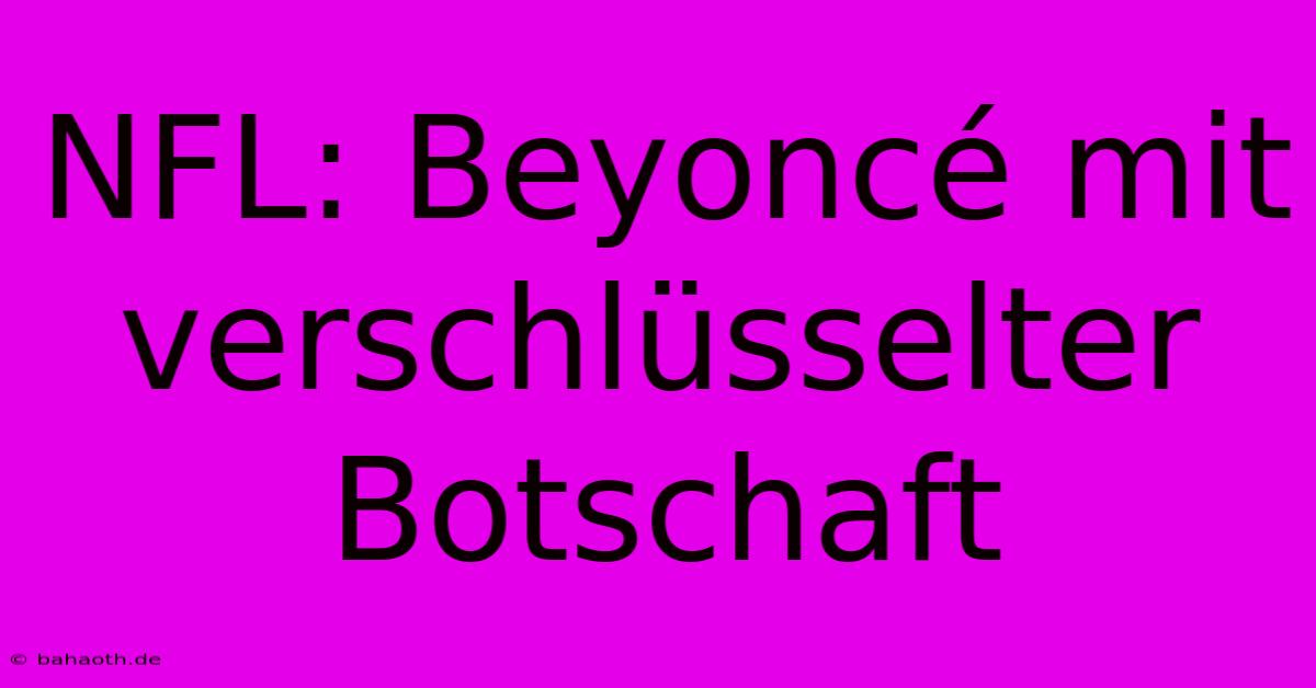 NFL: Beyoncé Mit Verschlüsselter Botschaft