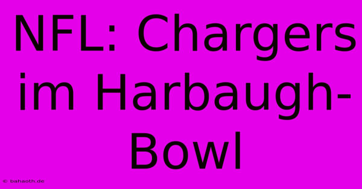 NFL: Chargers Im Harbaugh-Bowl