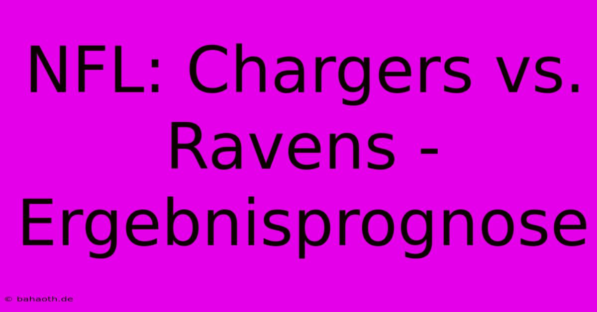 NFL: Chargers Vs. Ravens - Ergebnisprognose