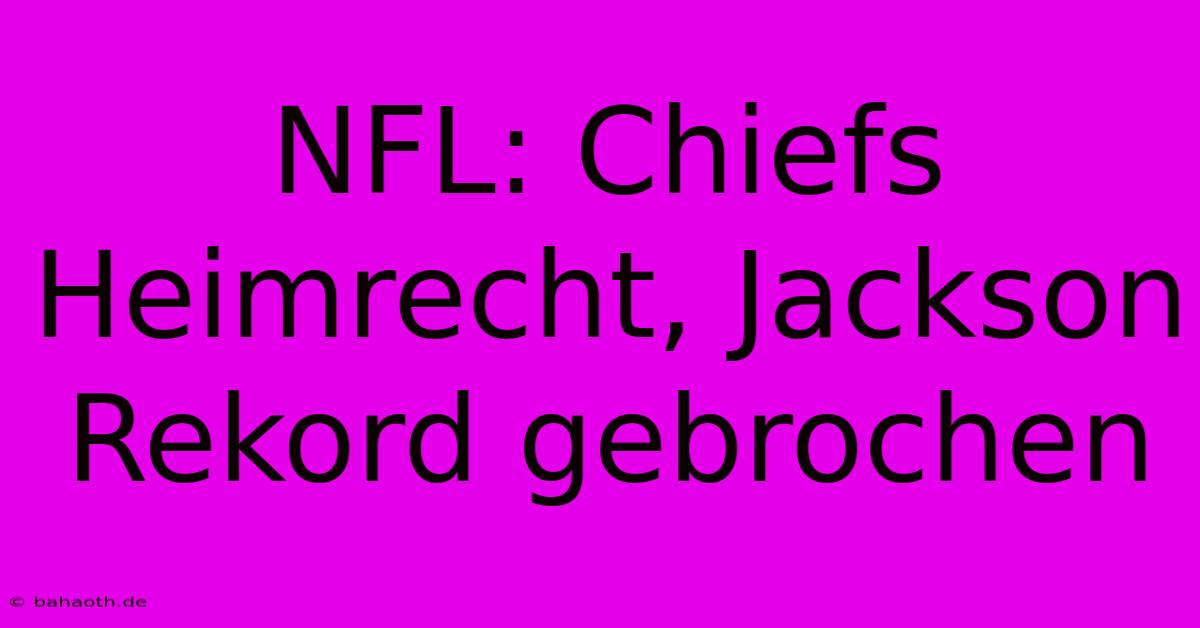 NFL: Chiefs Heimrecht, Jackson Rekord Gebrochen