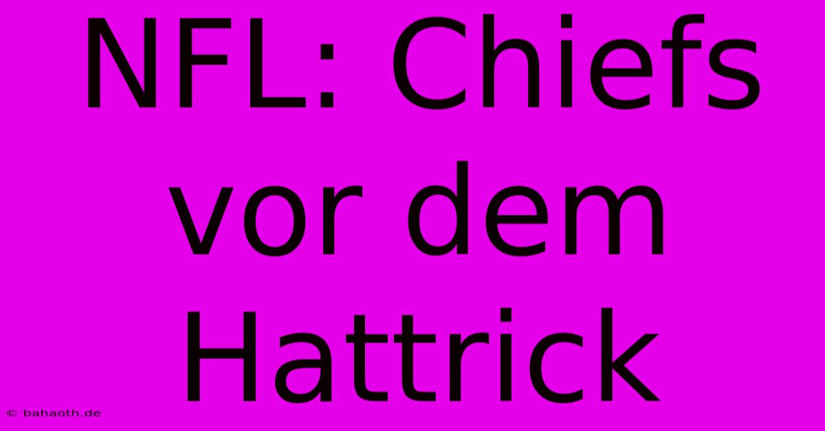 NFL: Chiefs Vor Dem Hattrick