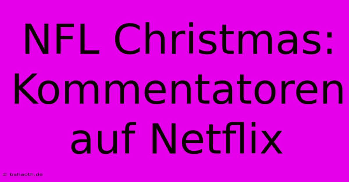 NFL Christmas: Kommentatoren Auf Netflix