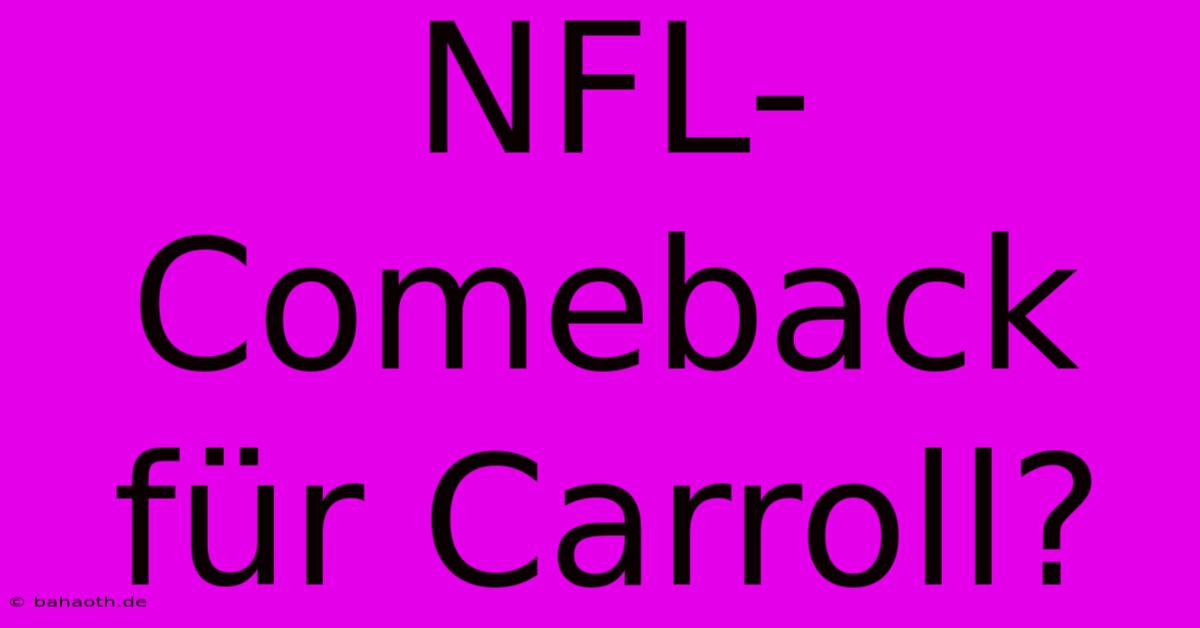 NFL-Comeback Für Carroll?