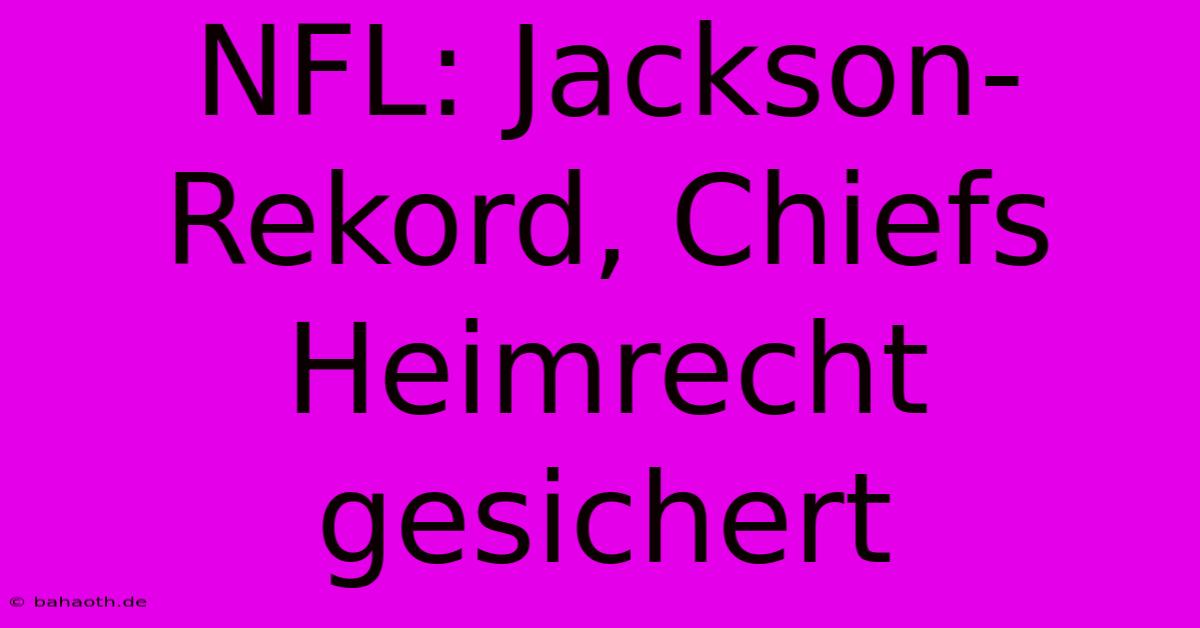 NFL: Jackson-Rekord, Chiefs Heimrecht Gesichert