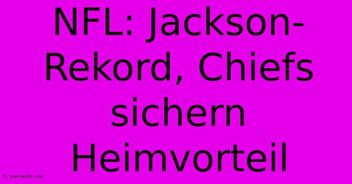 NFL: Jackson-Rekord, Chiefs Sichern Heimvorteil