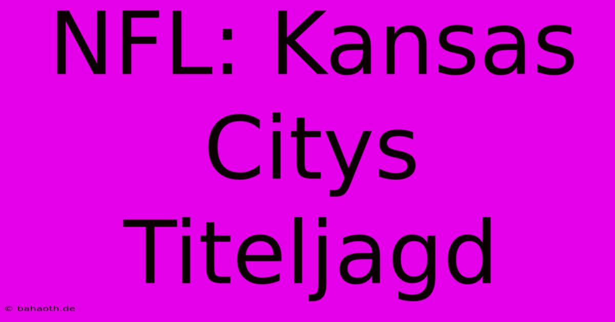 NFL: Kansas Citys Titeljagd