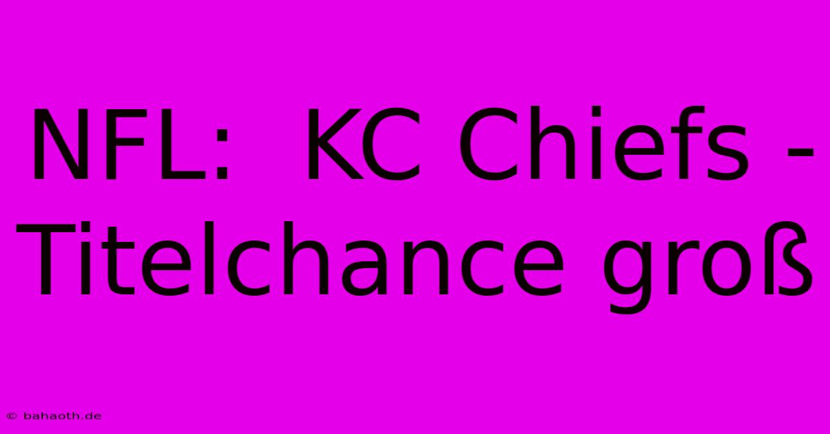 NFL:  KC Chiefs - Titelchance Groß