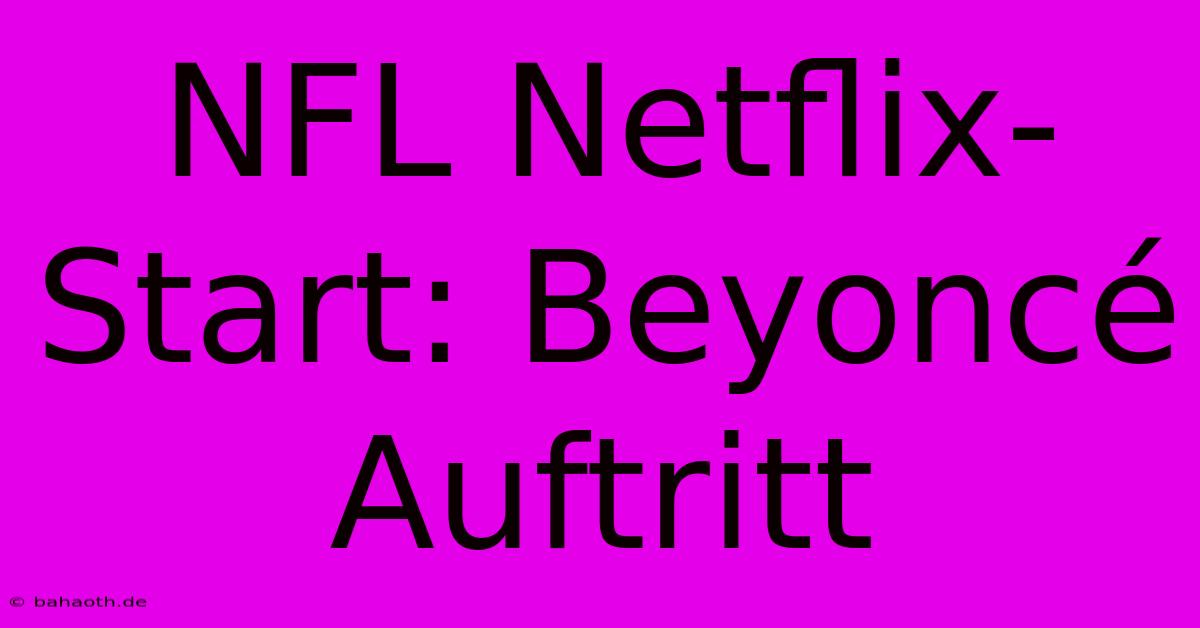 NFL Netflix-Start: Beyoncé Auftritt