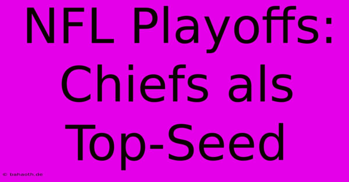 NFL Playoffs: Chiefs Als Top-Seed