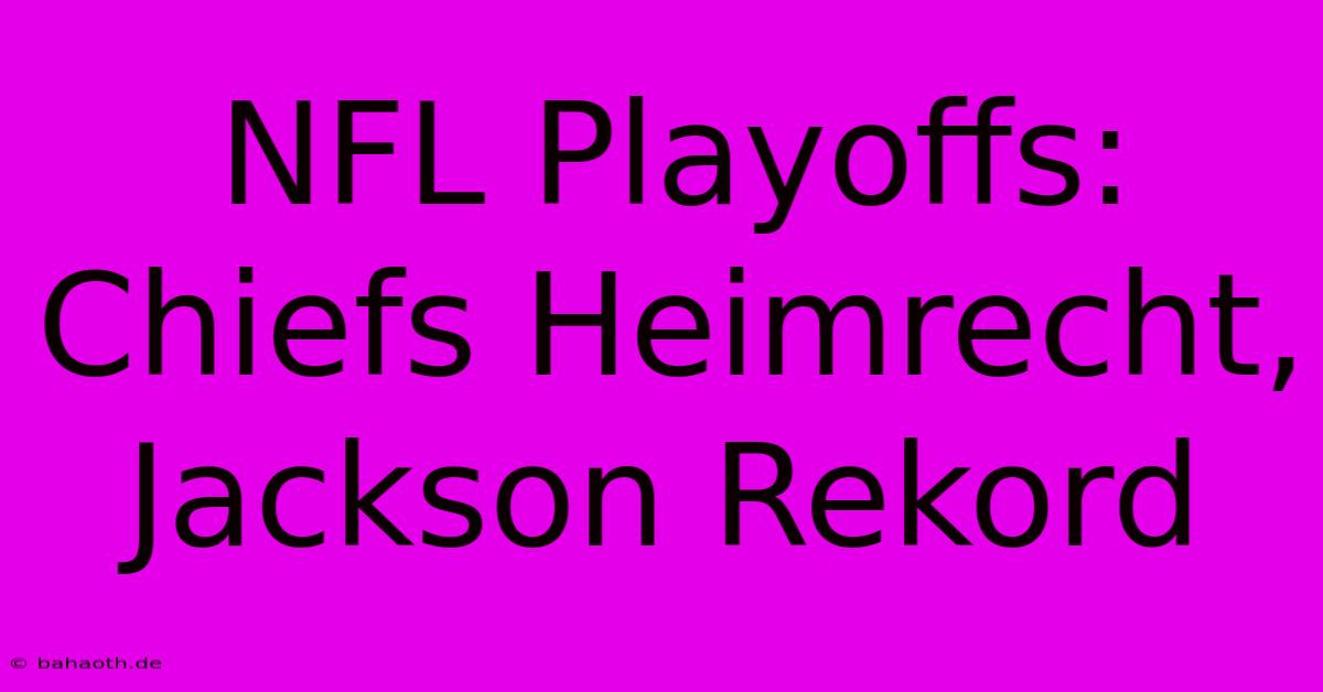 NFL Playoffs: Chiefs Heimrecht, Jackson Rekord