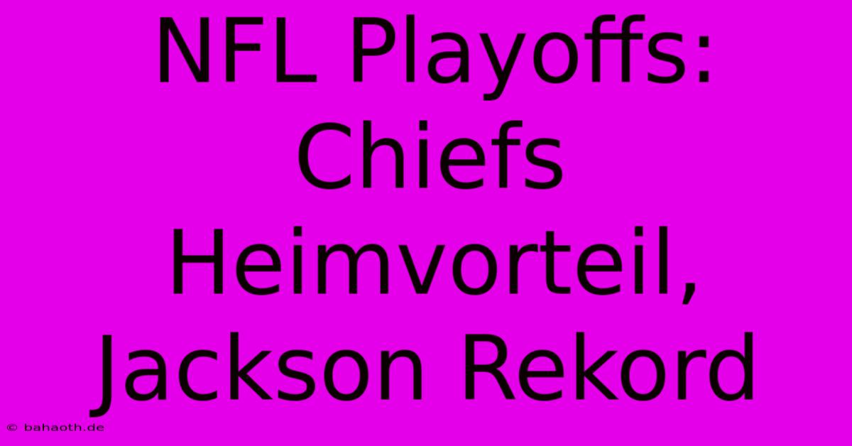 NFL Playoffs: Chiefs Heimvorteil, Jackson Rekord