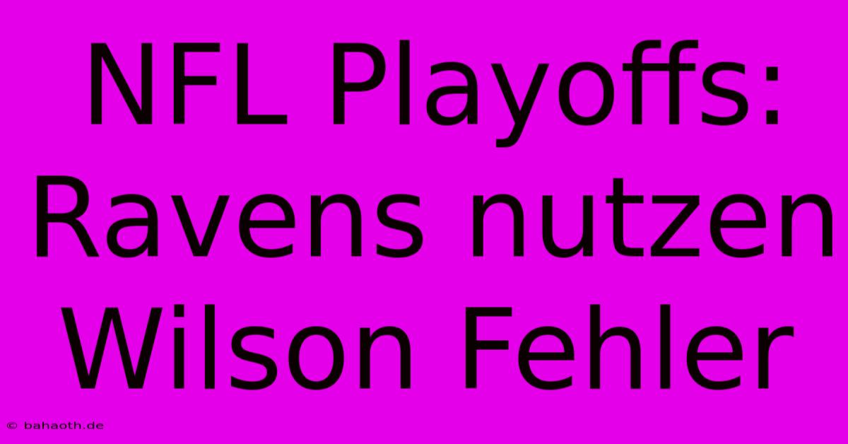 NFL Playoffs: Ravens Nutzen Wilson Fehler