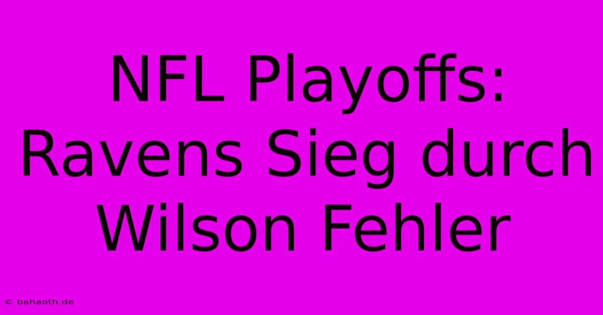 NFL Playoffs: Ravens Sieg Durch Wilson Fehler