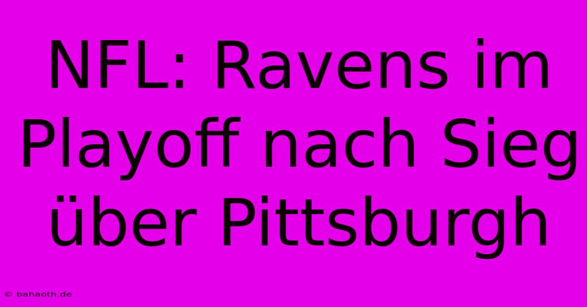 NFL: Ravens Im Playoff Nach Sieg Über Pittsburgh