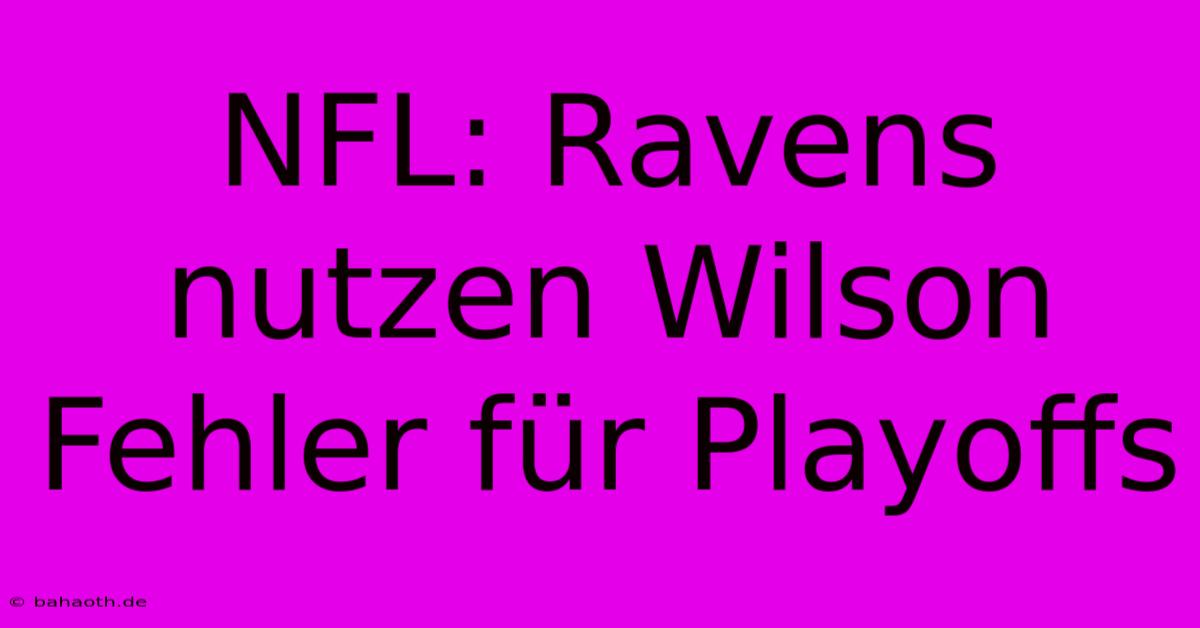 NFL: Ravens Nutzen Wilson Fehler Für Playoffs