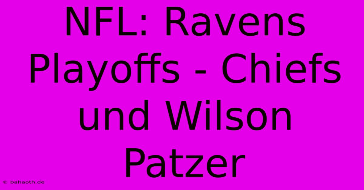 NFL: Ravens Playoffs - Chiefs Und Wilson Patzer