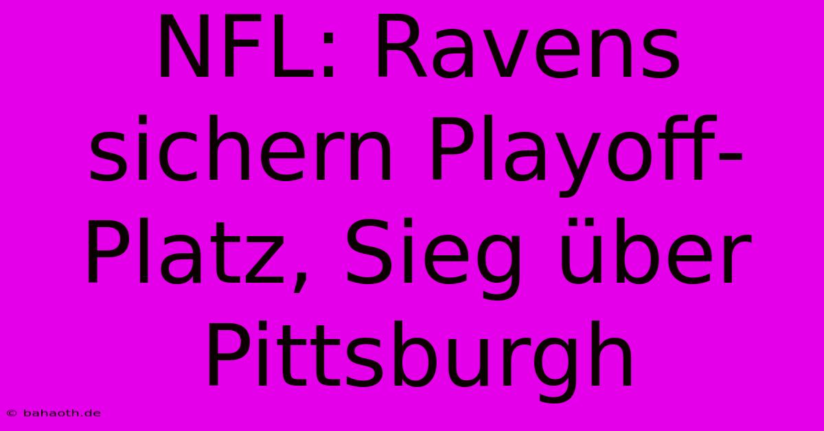 NFL: Ravens Sichern Playoff-Platz, Sieg Über Pittsburgh