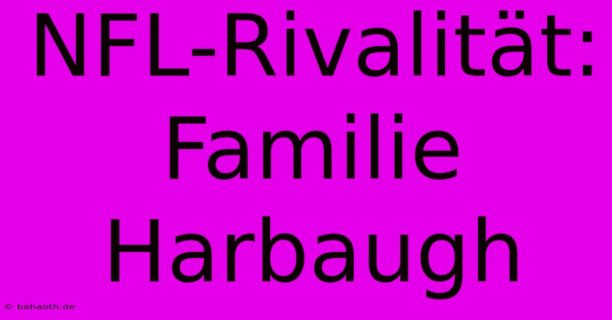 NFL-Rivalität: Familie Harbaugh