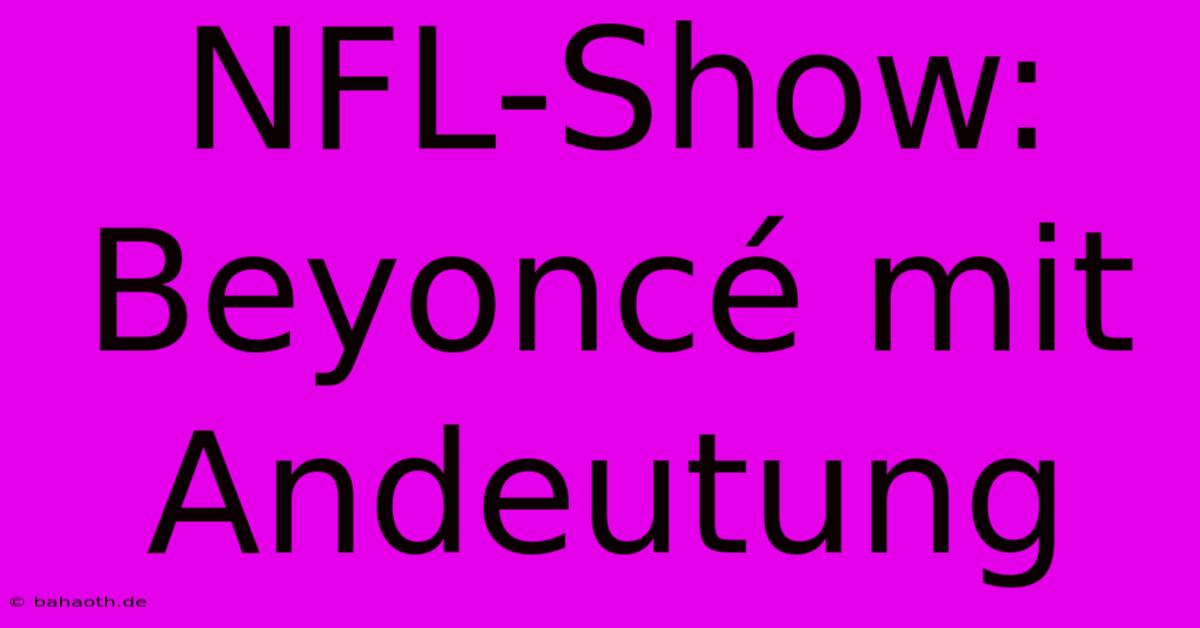 NFL-Show: Beyoncé Mit Andeutung