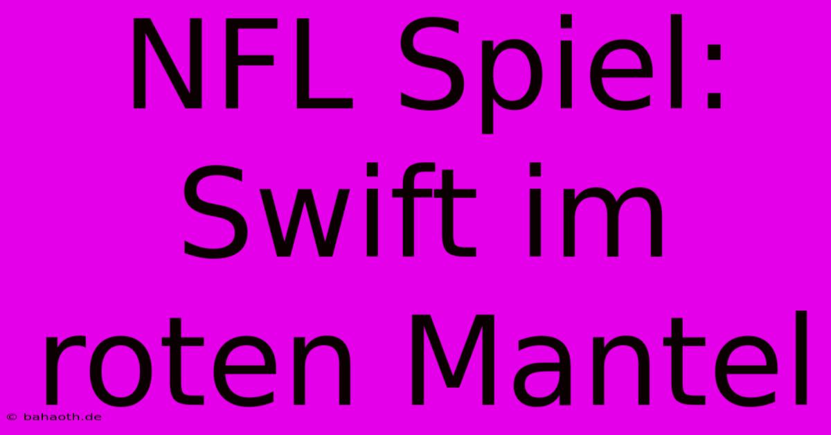 NFL Spiel: Swift Im Roten Mantel