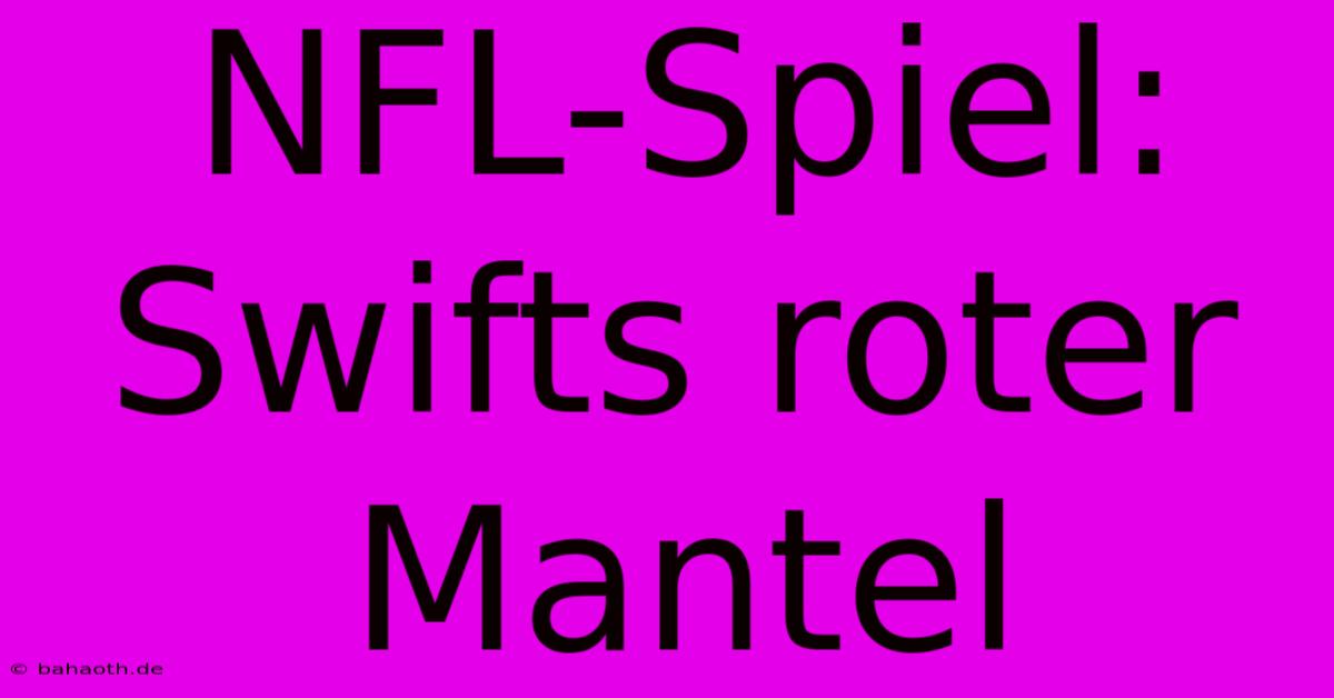 NFL-Spiel: Swifts Roter Mantel