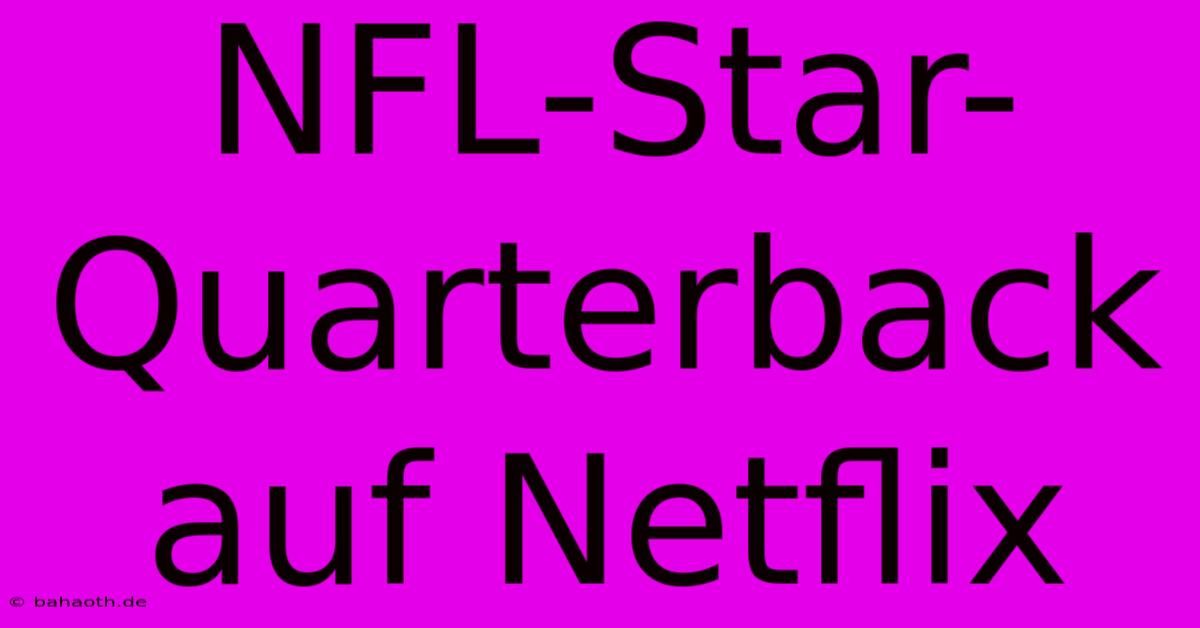 NFL-Star-Quarterback Auf Netflix