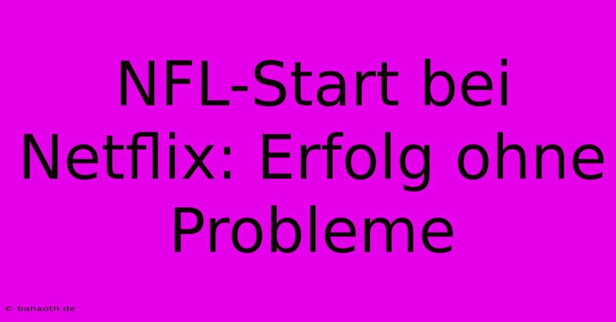 NFL-Start Bei Netflix: Erfolg Ohne Probleme