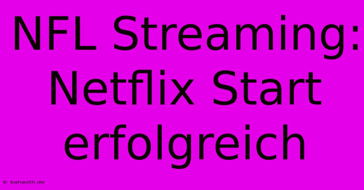 NFL Streaming: Netflix Start Erfolgreich