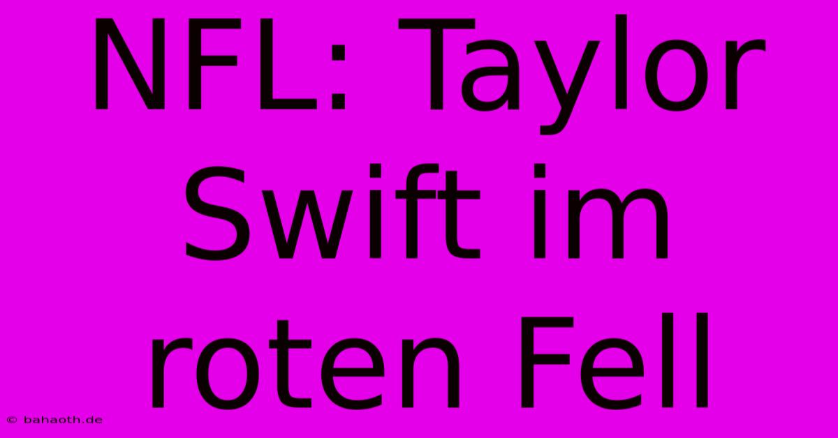 NFL: Taylor Swift Im Roten Fell