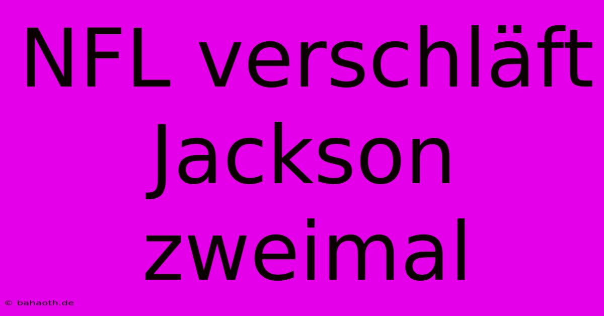 NFL Verschläft Jackson Zweimal