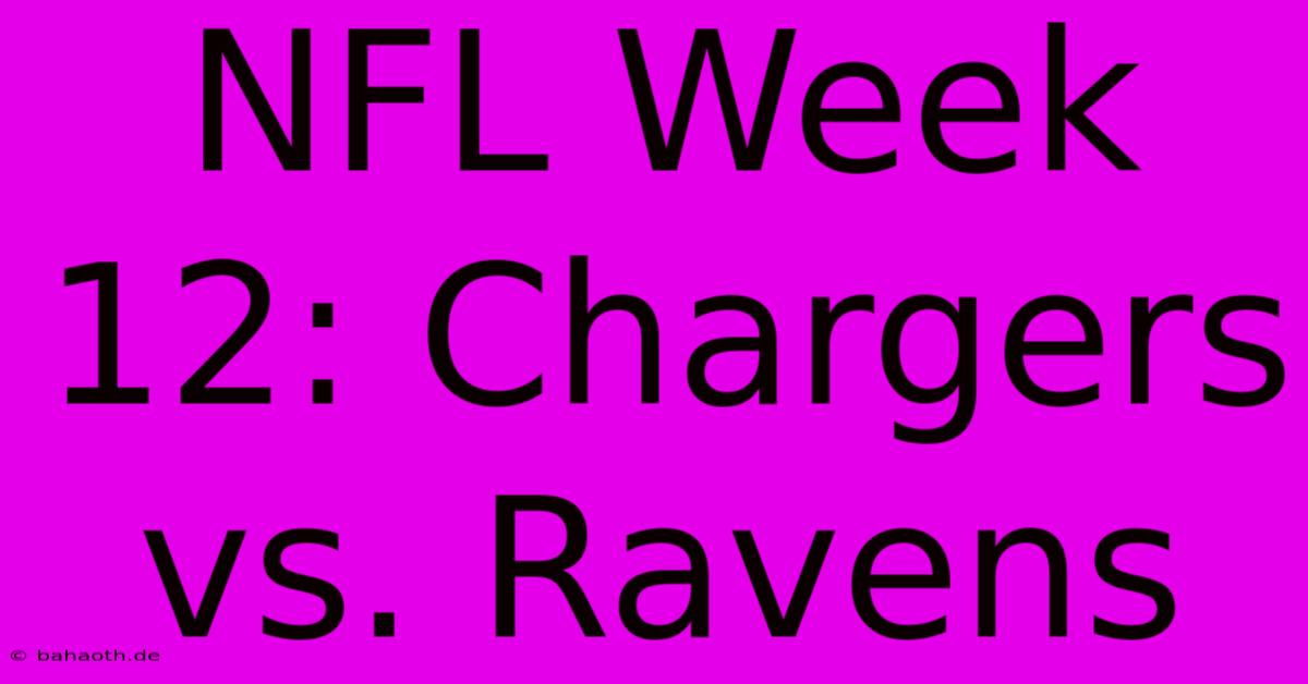 NFL Week 12: Chargers Vs. Ravens