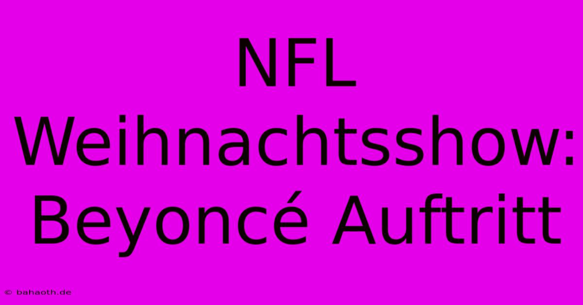 NFL Weihnachtsshow: Beyoncé Auftritt