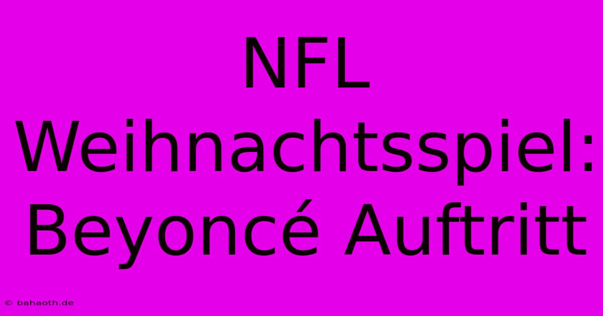 NFL Weihnachtsspiel: Beyoncé Auftritt