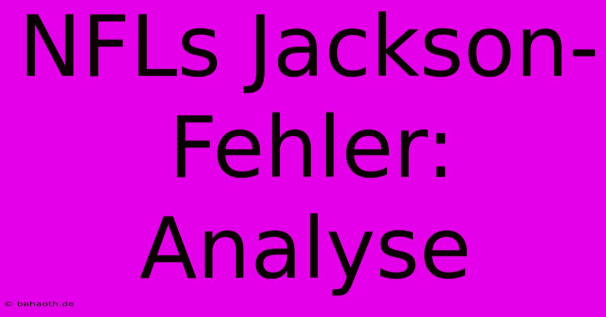 NFLs Jackson-Fehler: Analyse