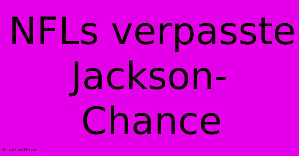 NFLs Verpasste Jackson-Chance