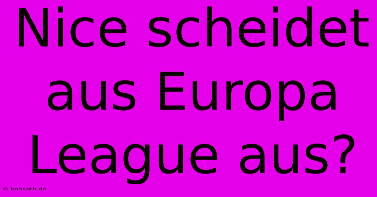 Nice Scheidet Aus Europa League Aus?