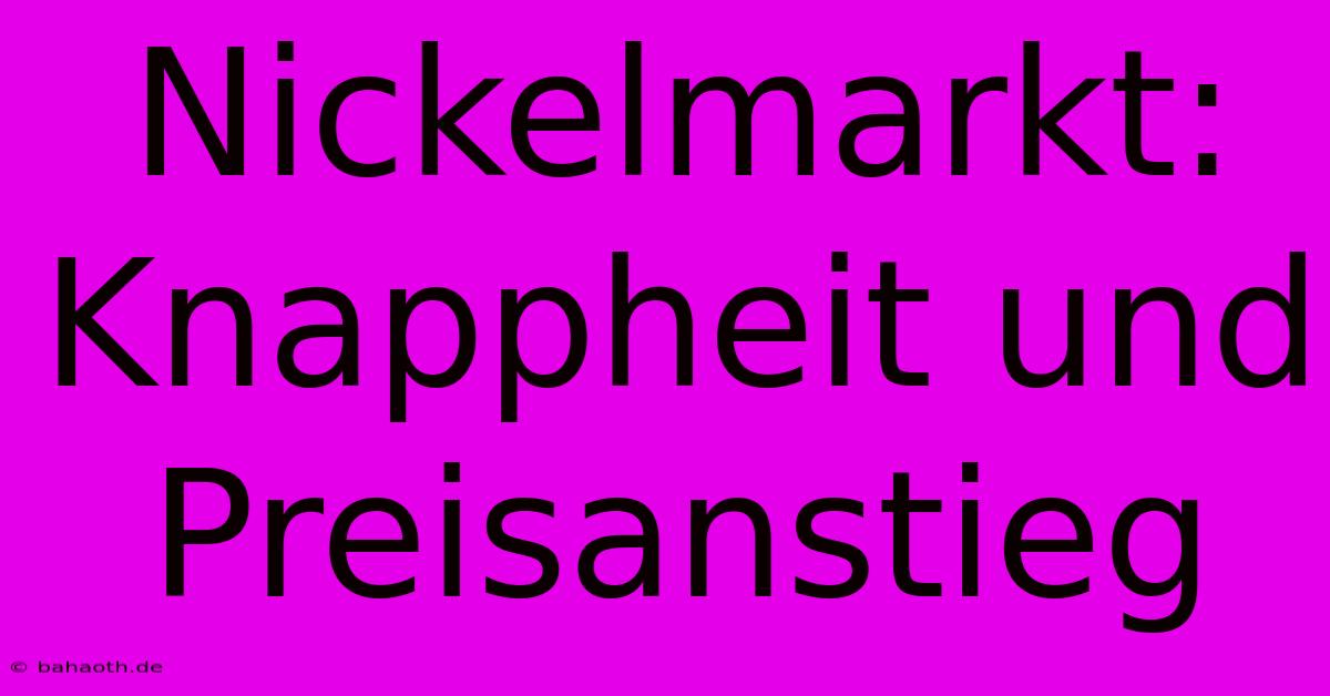 Nickelmarkt: Knappheit Und Preisanstieg