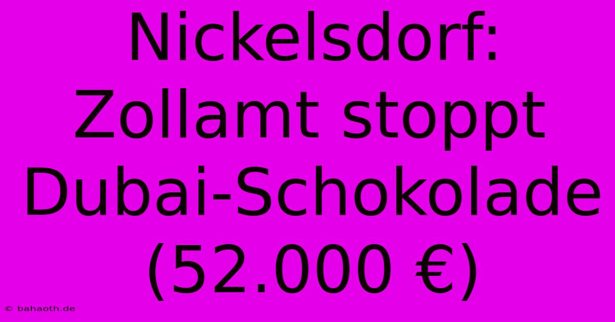 Nickelsdorf: Zollamt Stoppt Dubai-Schokolade (52.000 €)