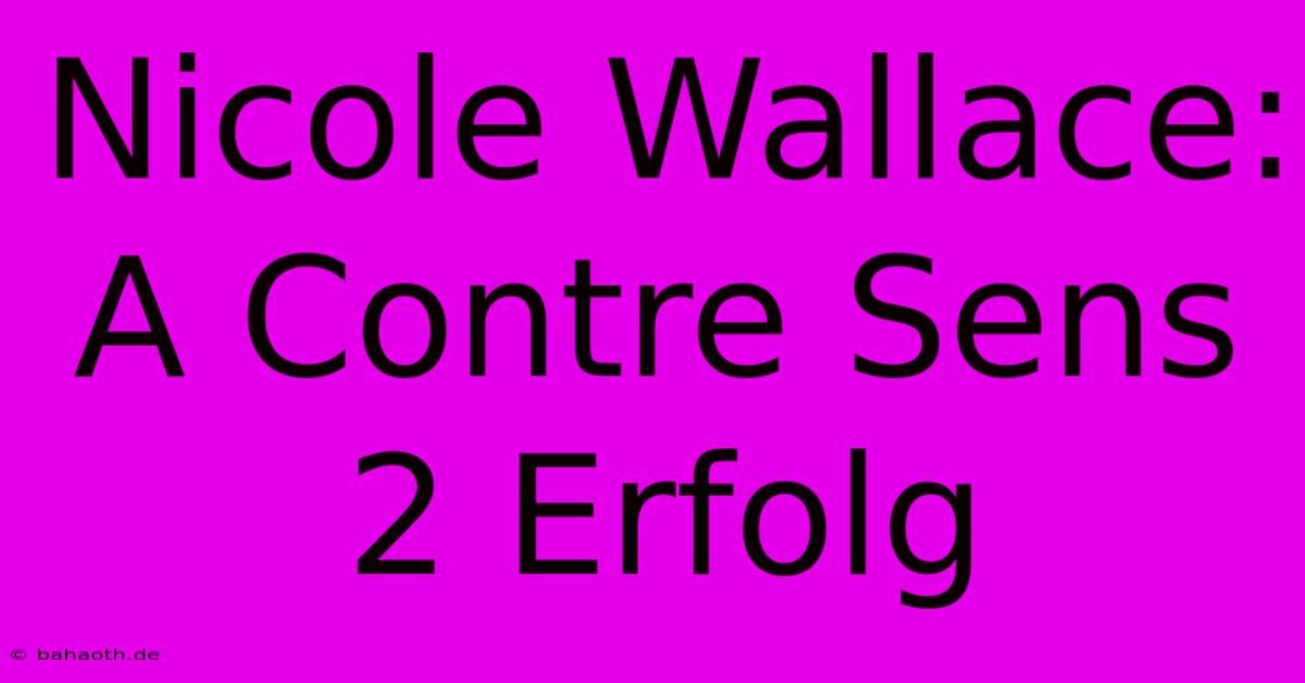 Nicole Wallace: A Contre Sens 2 Erfolg