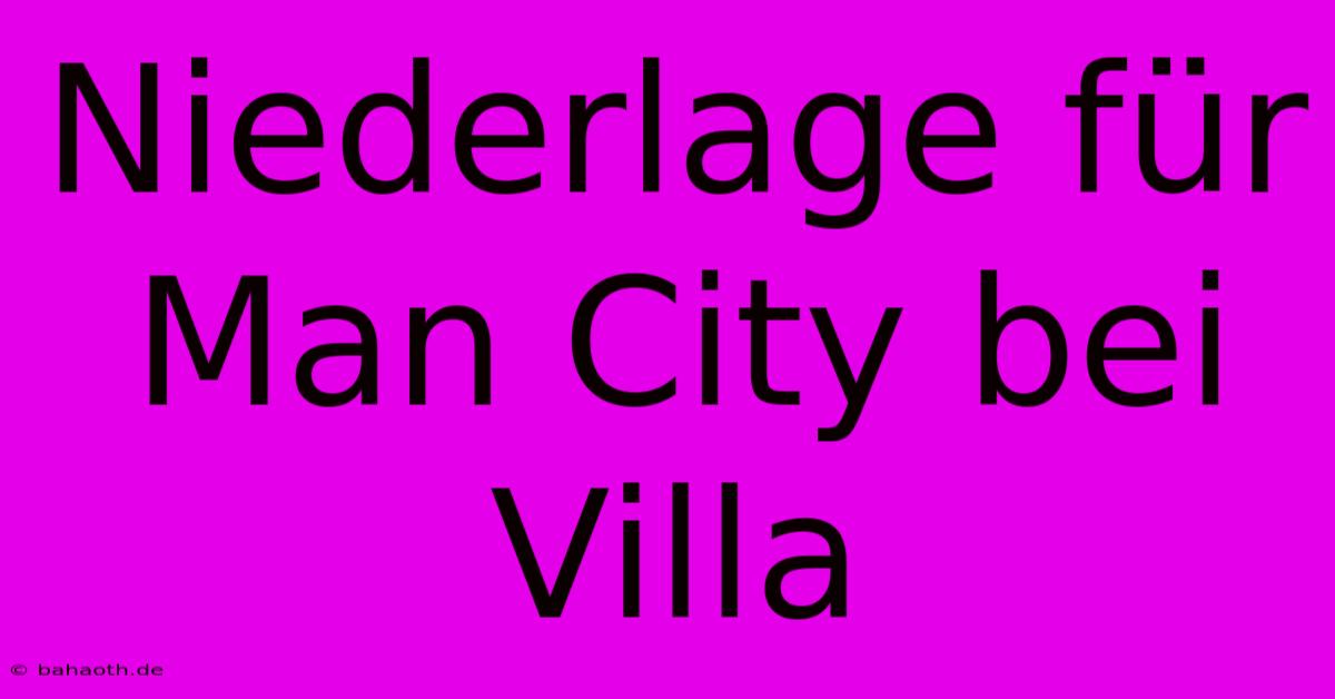 Niederlage Für Man City Bei Villa