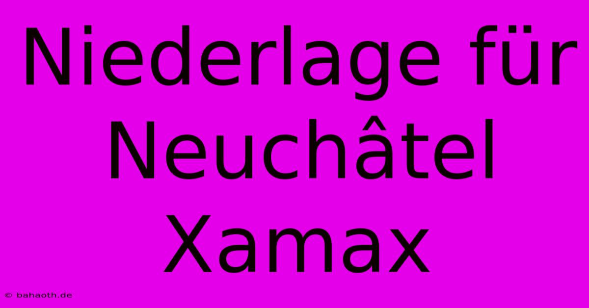 Niederlage Für Neuchâtel Xamax