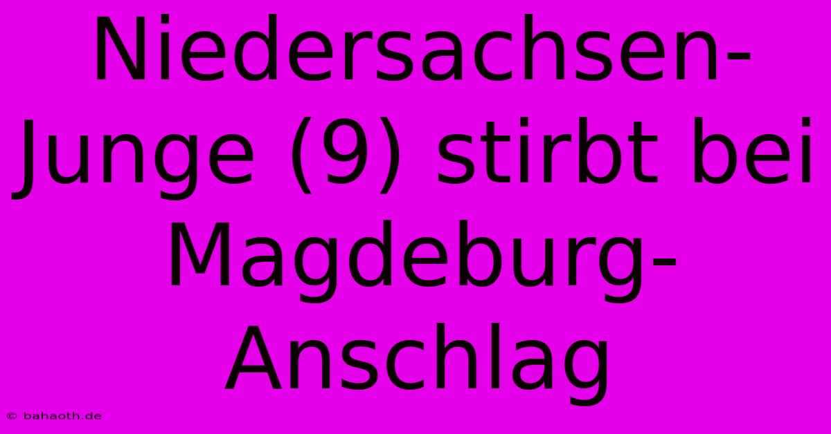 Niedersachsen-Junge (9) Stirbt Bei Magdeburg-Anschlag