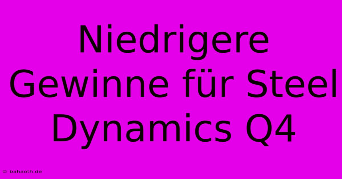 Niedrigere Gewinne Für Steel Dynamics Q4