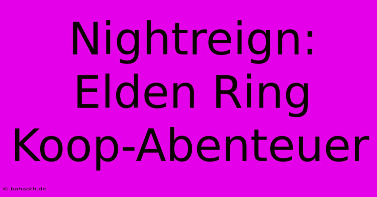 Nightreign: Elden Ring Koop-Abenteuer