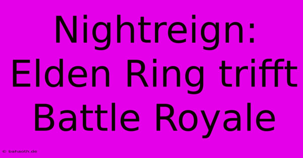 Nightreign: Elden Ring Trifft Battle Royale