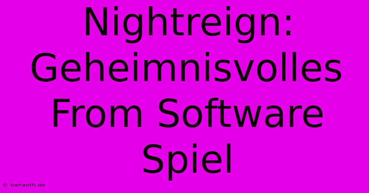 Nightreign: Geheimnisvolles From Software Spiel