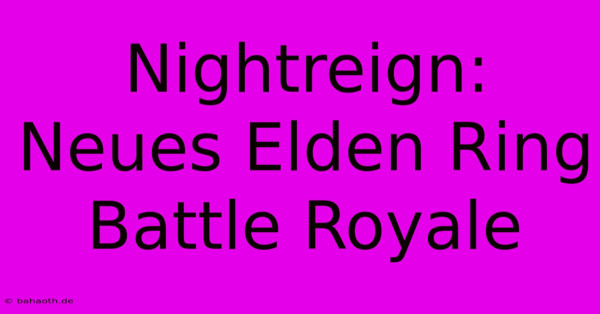 Nightreign: Neues Elden Ring Battle Royale