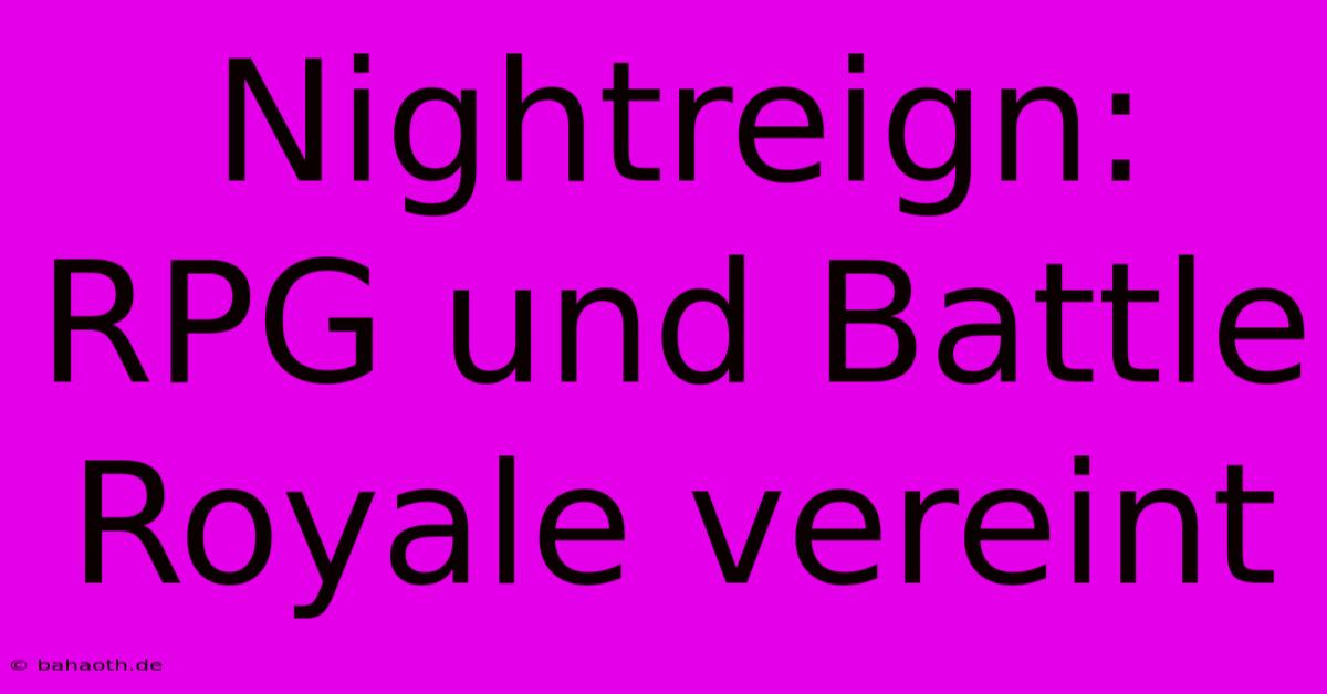 Nightreign:  RPG Und Battle Royale Vereint